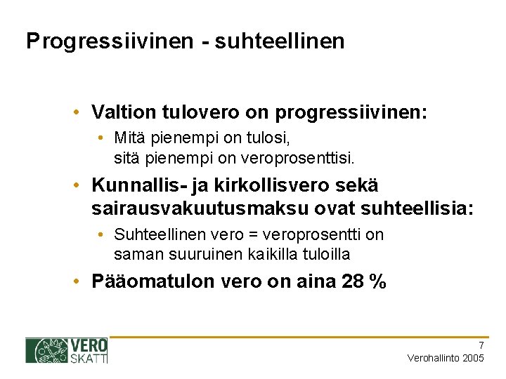 Progressiivinen - suhteellinen • Valtion tulovero on progressiivinen: • Mitä pienempi on tulosi, sitä