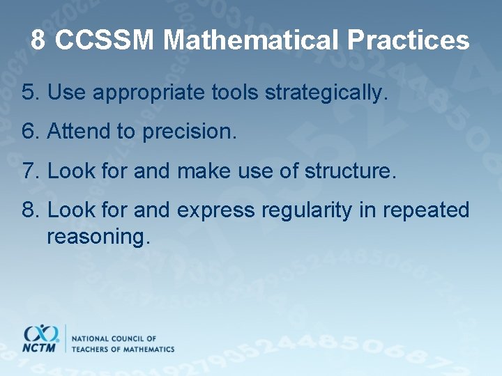8 CCSSM Mathematical Practices 5. Use appropriate tools strategically. 6. Attend to precision. 7.