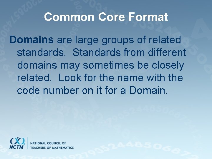 Common Core Format Domains are large groups of related standards. Standards from different domains