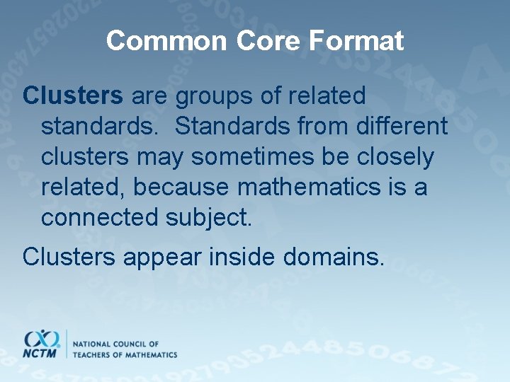 Common Core Format Clusters are groups of related standards. Standards from different clusters may