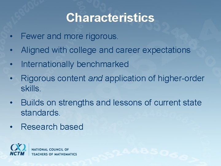 Characteristics • Fewer and more rigorous. • Aligned with college and career expectations •