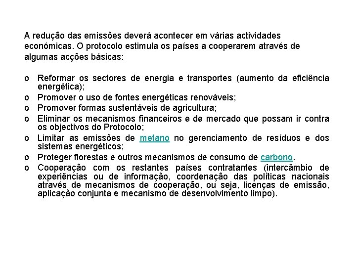 A redução das emissões deverá acontecer em várias actividades económicas. O protocolo estimula os A redução das emissões deverá acontecer em várias actividades económicas. O protocolo estimula os