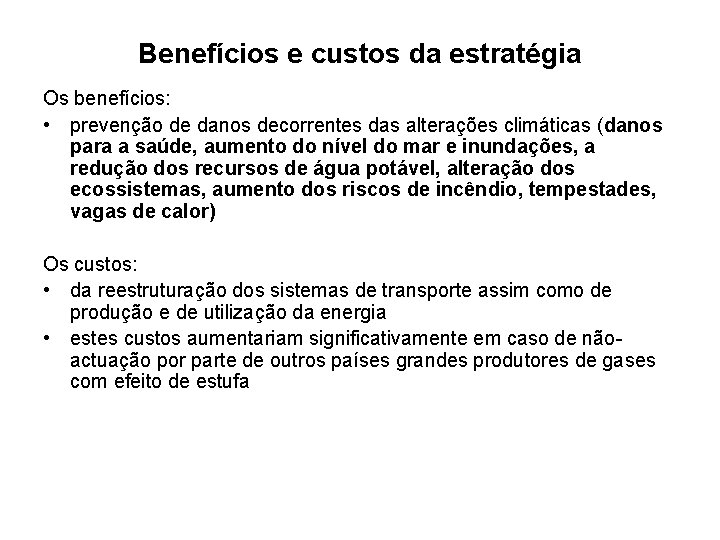 Benefícios e custos da estratégia Os benefícios: • prevenção de danos decorrentes das alterações Benefícios e custos da estratégia Os benefícios: • prevenção de danos decorrentes das alterações