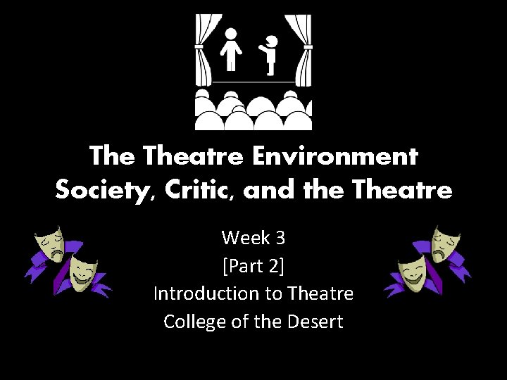 The Theatre Environment Society, Critic, and the Theatre Week 3 [Part 2] Introduction to