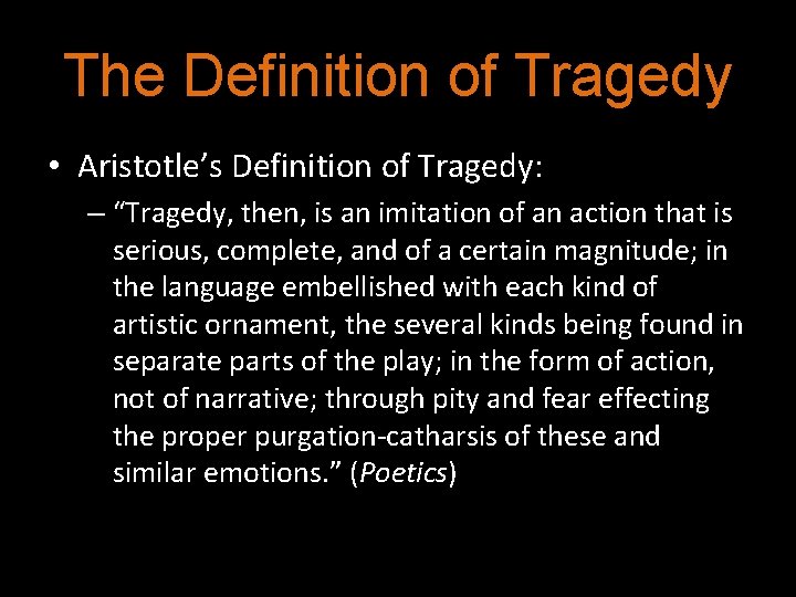 The Definition of Tragedy • Aristotle’s Definition of Tragedy: – “Tragedy, then, is an