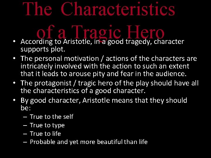 The Characteristics of a Tragic Hero • According to Aristotle, in a good tragedy,