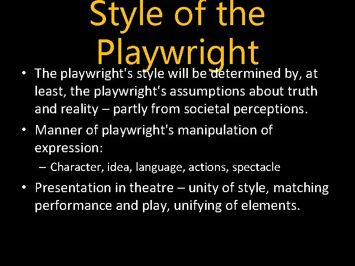 Style of the Playwright • The playwright's style will be determined by, at least,