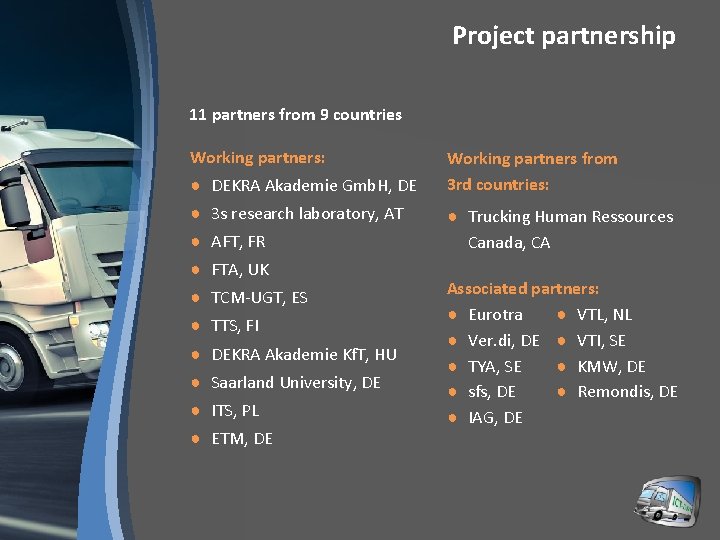 Project partnership 11 partners from 9 countries Working partners: ● DEKRA Akademie Gmb. H,