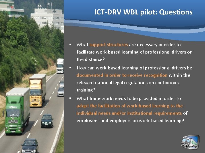 ICT-DRV WBL pilot: Questions § What support structures are necessary in order to facilitate