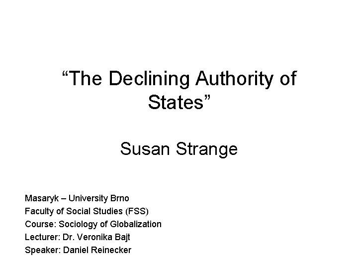“The Declining Authority of States” Susan Strange Masaryk – University Brno Faculty of Social