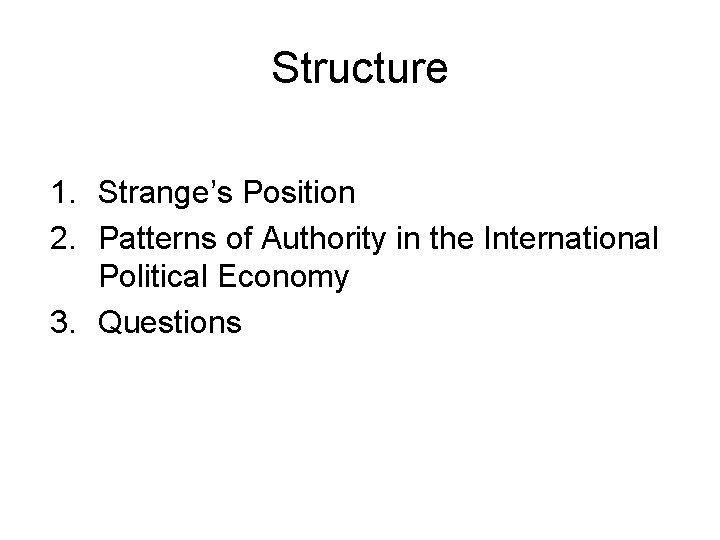 Structure 1. Strange’s Position 2. Patterns of Authority in the International Political Economy 3.