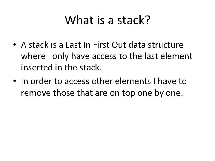 What is a stack? • A stack is a Last In First Out data