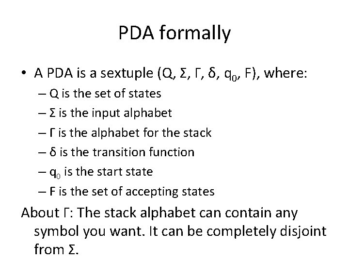 PDA formally • A PDA is a sextuple (Q, Σ, Γ, δ, q 0,