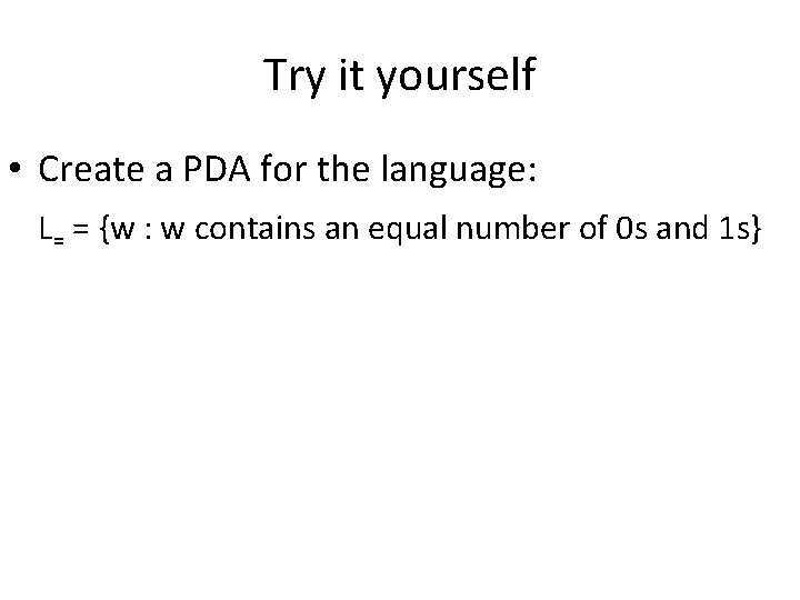 Try it yourself • Create a PDA for the language: L= = {w :