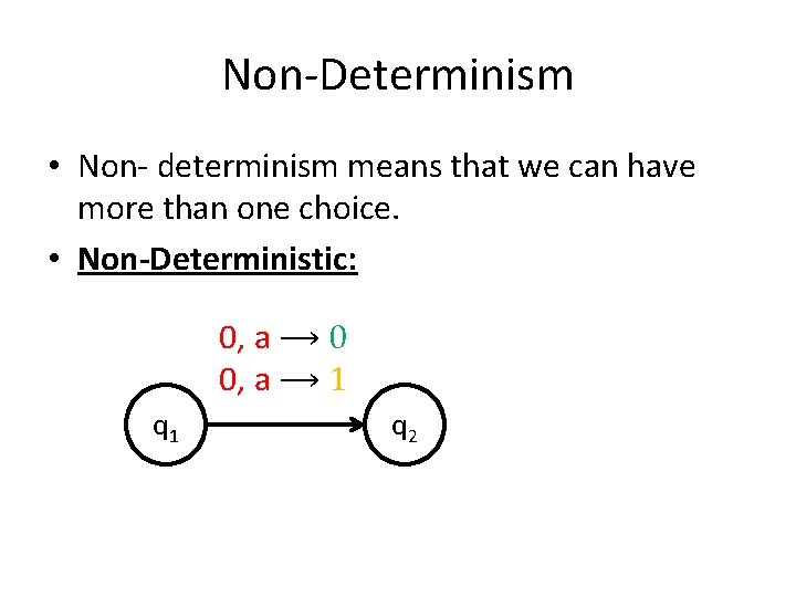 Non-Determinism • Non- determinism means that we can have more than one choice. •