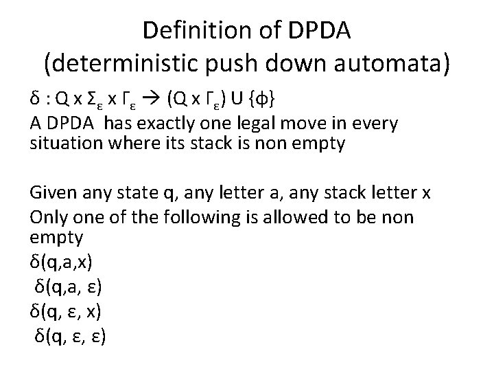 Definition of DPDA (deterministic push down automata) δ : Q x Σε x Γε