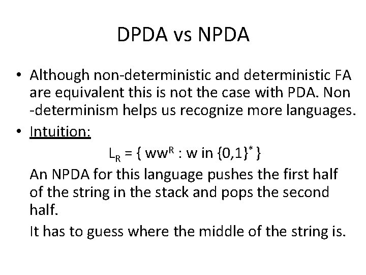 DPDA vs NPDA • Although non-deterministic and deterministic FA are equivalent this is not