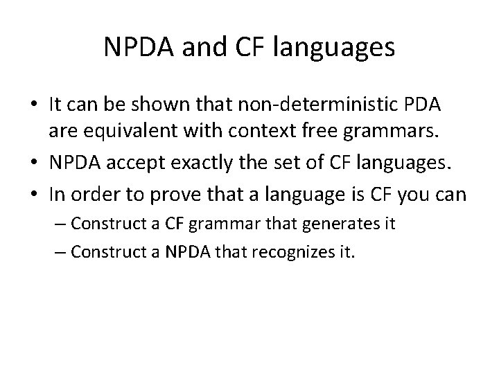 NPDA and CF languages • It can be shown that non-deterministic PDA are equivalent