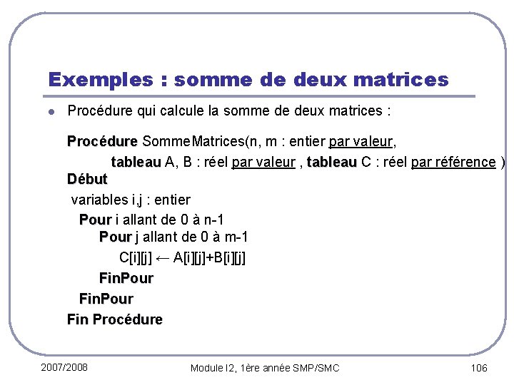 Exemples : somme de deux matrices l Procédure qui calcule la somme de deux