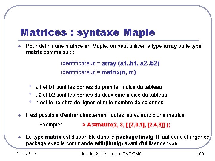 Matrices : syntaxe Maple l Pour définir une matrice en Maple, on peut utiliser