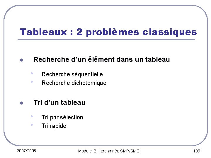 Tableaux : 2 problèmes classiques l Recherche d’un élément dans un tableau • •