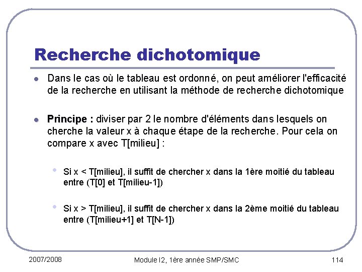 Recherche dichotomique l Dans le cas où le tableau est ordonné, on peut améliorer