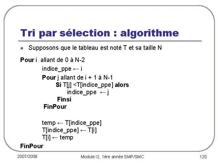 Tri par sélection : algorithme l Supposons que le tableau est noté T et