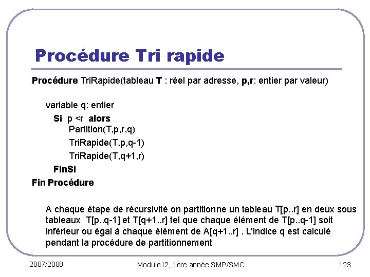 Procédure Tri rapide Procédure Tri. Rapide(tableau T : réel par adresse, p, r: entier