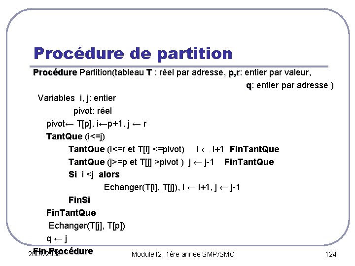 Procédure de partition Procédure Partition(tableau T : réel par adresse, p, r: entier par