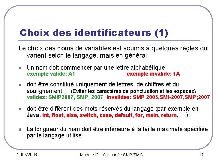 Choix des identificateurs (1) Le choix des noms de variables est soumis à quelques