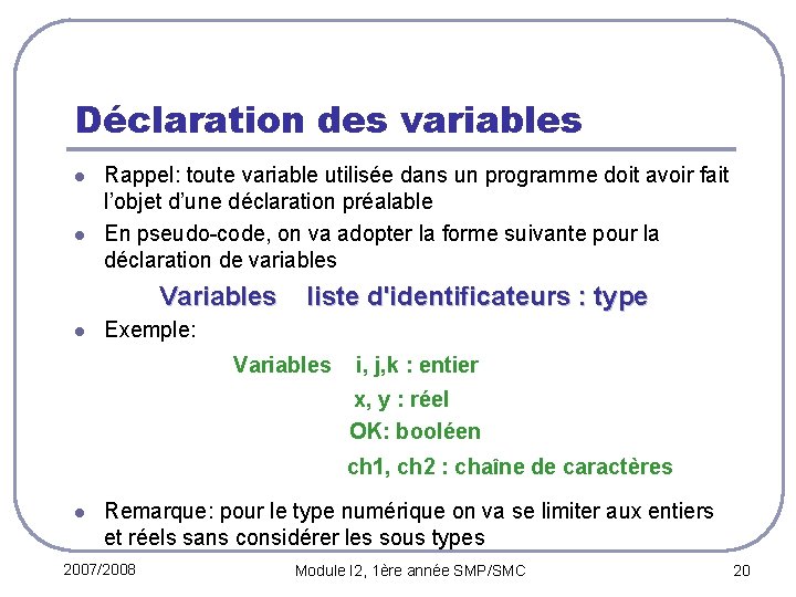 Déclaration des variables l l Rappel: toute variable utilisée dans un programme doit avoir