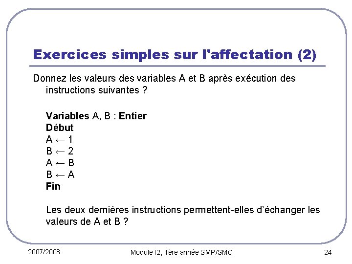 Exercices simples sur l'affectation (2) Donnez les valeurs des variables A et B après
