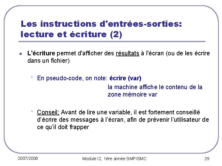 Les instructions d'entrées-sorties: lecture et écriture (2) l L'écriture permet d'afficher des résultats à