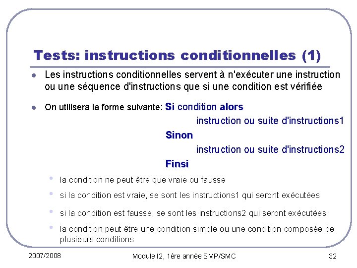 Tests: instructions conditionnelles (1) l Les instructions conditionnelles servent à n'exécuter une instruction ou