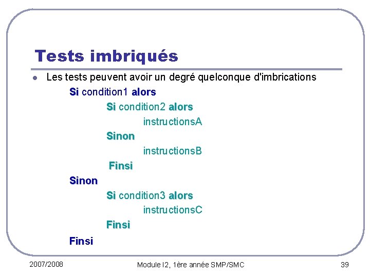 Tests imbriqués l Les tests peuvent avoir un degré quelconque d'imbrications Si condition 1