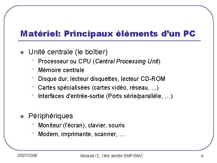 Matériel: Principaux éléments d’un PC l l Unité centrale (le boîtier) • • •