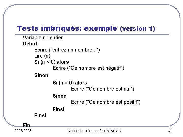 Tests imbriqués: exemple (version 1) Variable n : entier Début Ecrire ("entrez un nombre