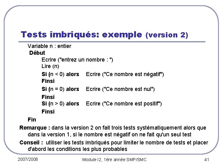 Tests imbriqués: exemple (version 2) Variable n : entier Début Ecrire ("entrez un nombre