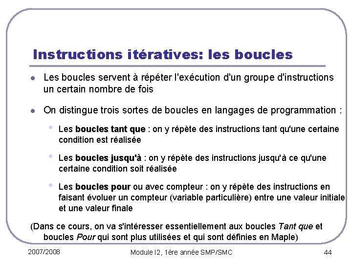 Instructions itératives: les boucles l Les boucles servent à répéter l'exécution d'un groupe d'instructions