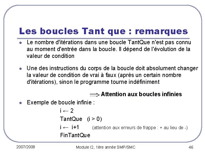 Les boucles Tant que : remarques l Le nombre d'itérations dans une boucle Tant.