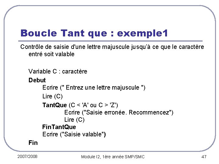 Boucle Tant que : exemple 1 Contrôle de saisie d'une lettre majuscule jusqu’à ce