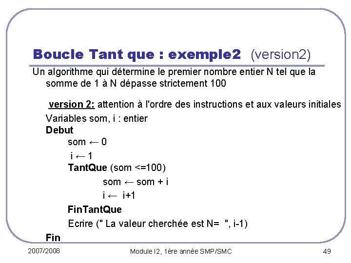 Boucle Tant que : exemple 2 (version 2) Un algorithme qui détermine le premier