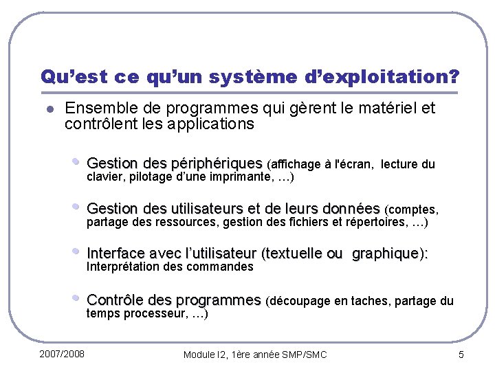 Qu’est ce qu’un système d’exploitation? l Ensemble de programmes qui gèrent le matériel et