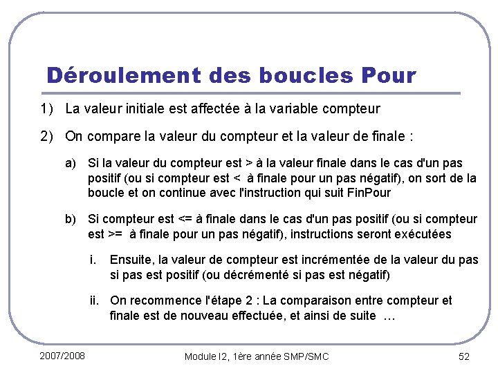 Déroulement des boucles Pour 1) La valeur initiale est affectée à la variable compteur