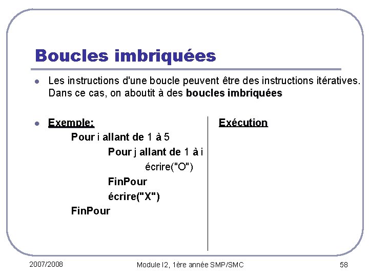 Boucles imbriquées l Les instructions d'une boucle peuvent être des instructions itératives. Dans ce