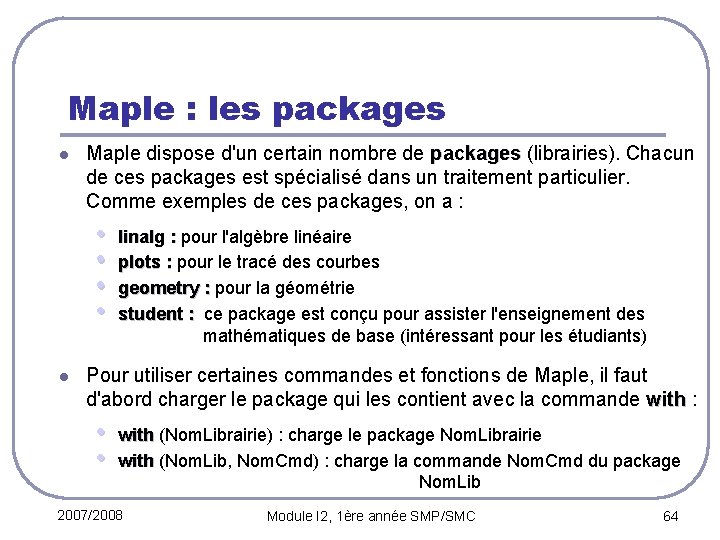 Maple : les packages l Maple dispose d'un certain nombre de packages (librairies). Chacun