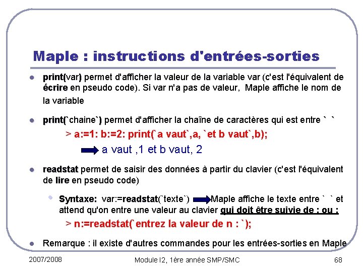 Maple : instructions d'entrées-sorties l print(var) permet d'afficher la valeur de la variable var