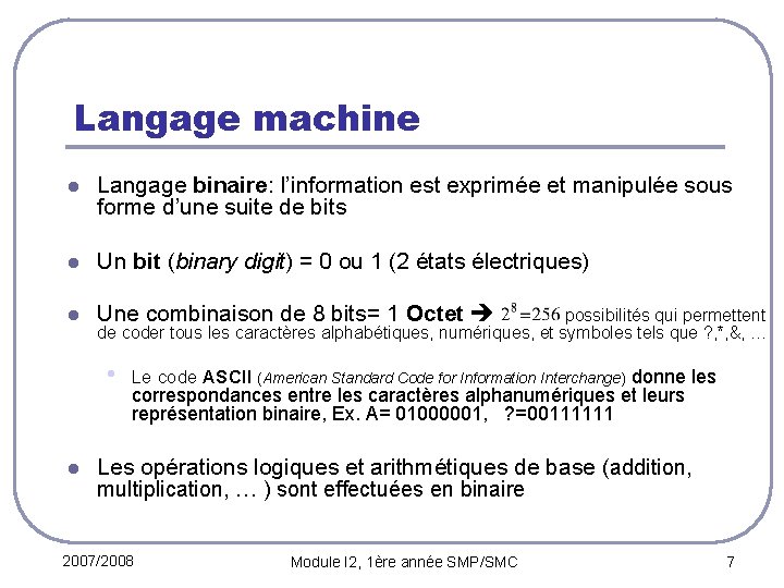 Langage machine l Langage binaire: l’information est exprimée et manipulée sous forme d’une suite