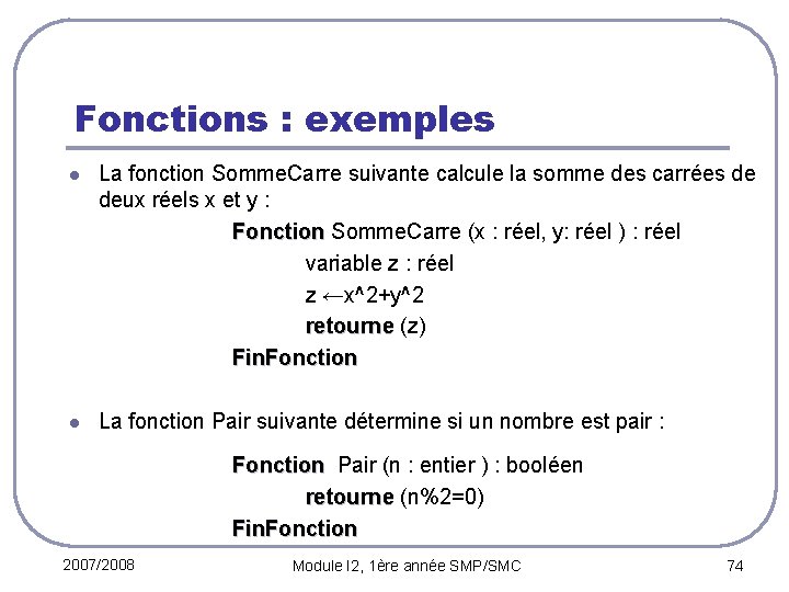 Fonctions : exemples l La fonction Somme. Carre suivante calcule la somme des carrées