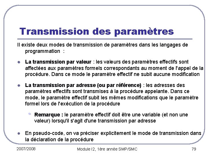 Transmission des paramètres Il existe deux modes de transmission de paramètres dans les langages
